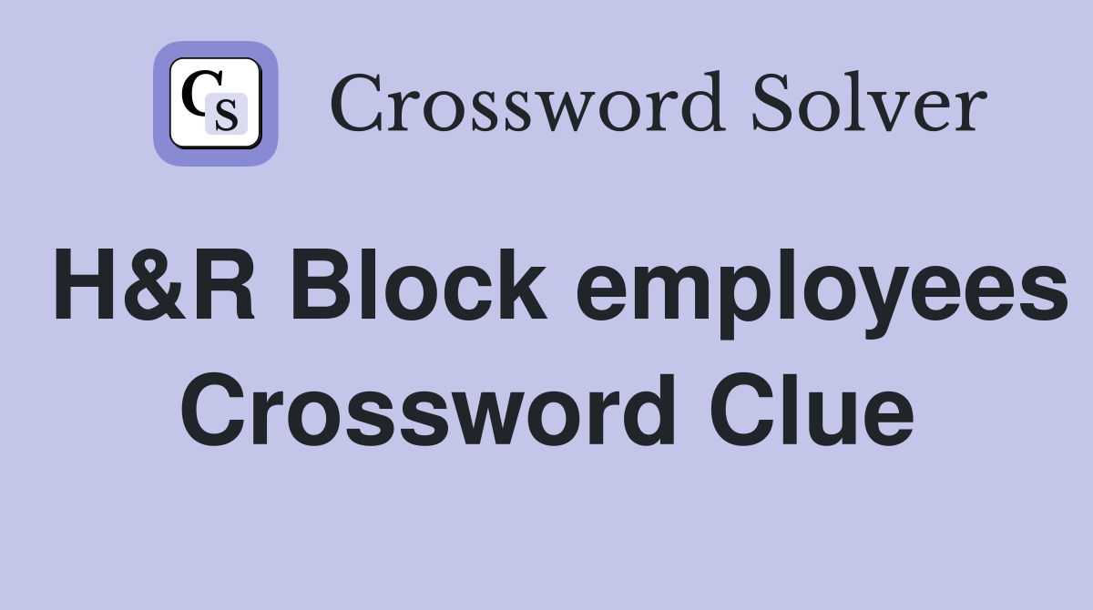 H&R Block employees Crossword Clue