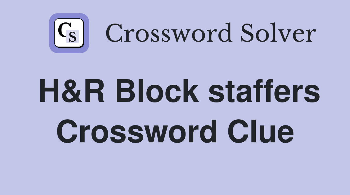 H&R Block staffers Crossword Clue