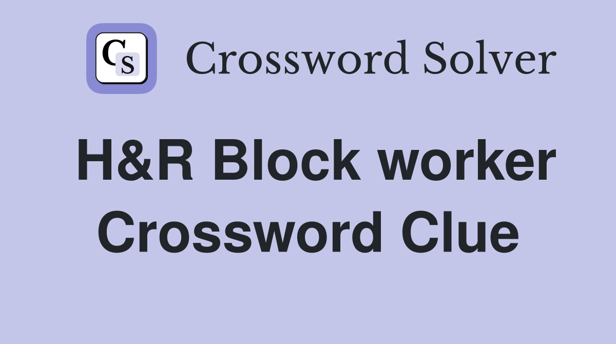 H&R Block worker Crossword Clue