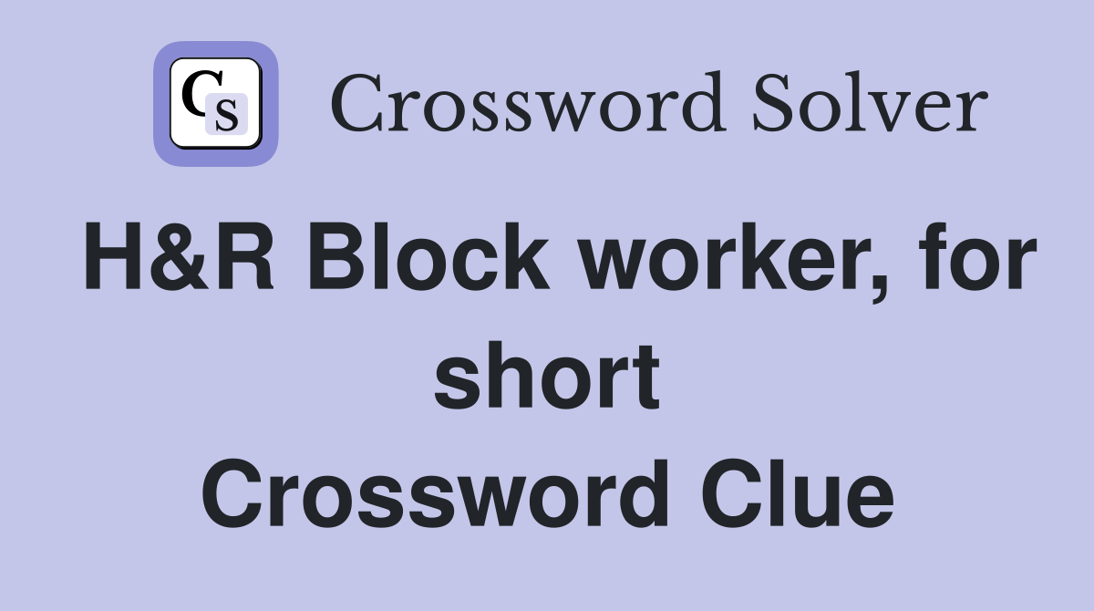 H&R Block worker, for short Crossword Clue