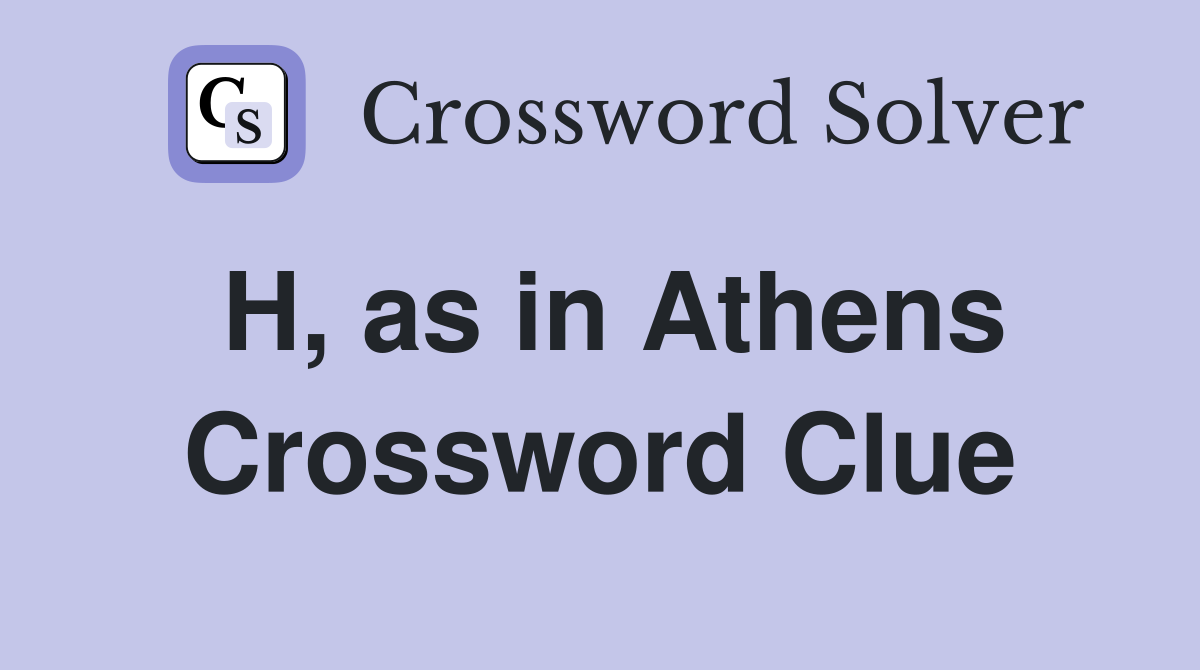 H, as in Athens Crossword Clue