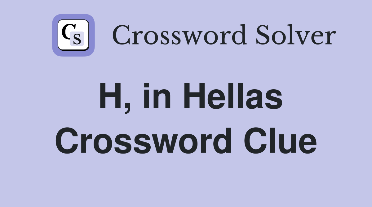 H, in Hellas Crossword Clue