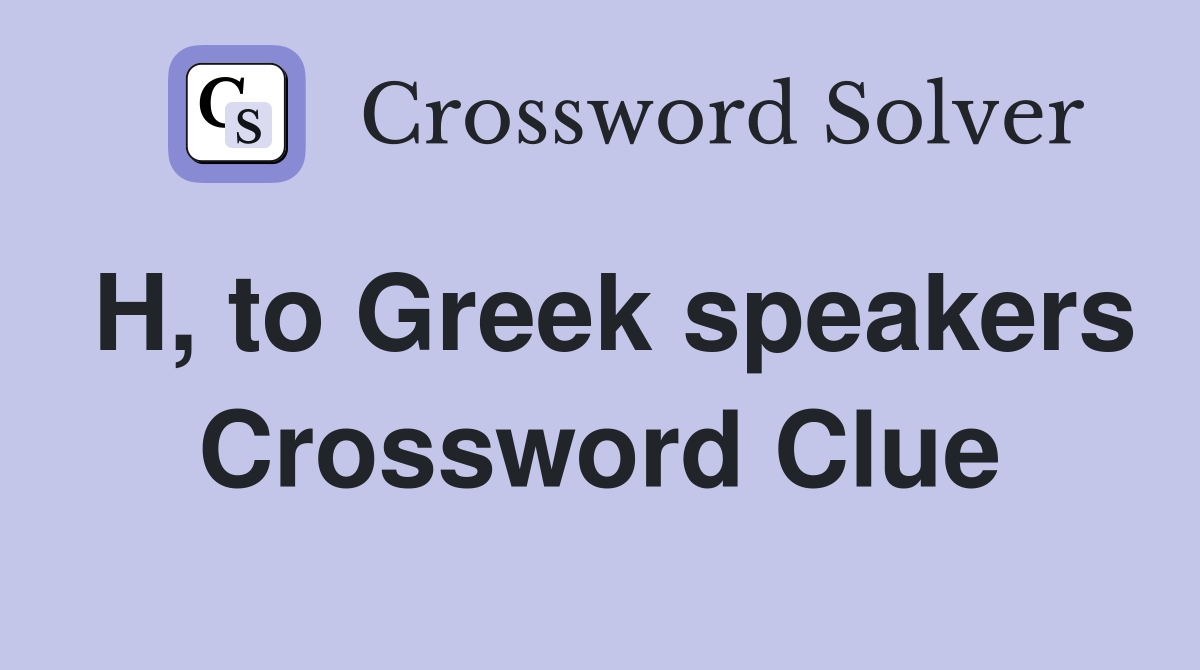 H, to Greek speakers Crossword Clue