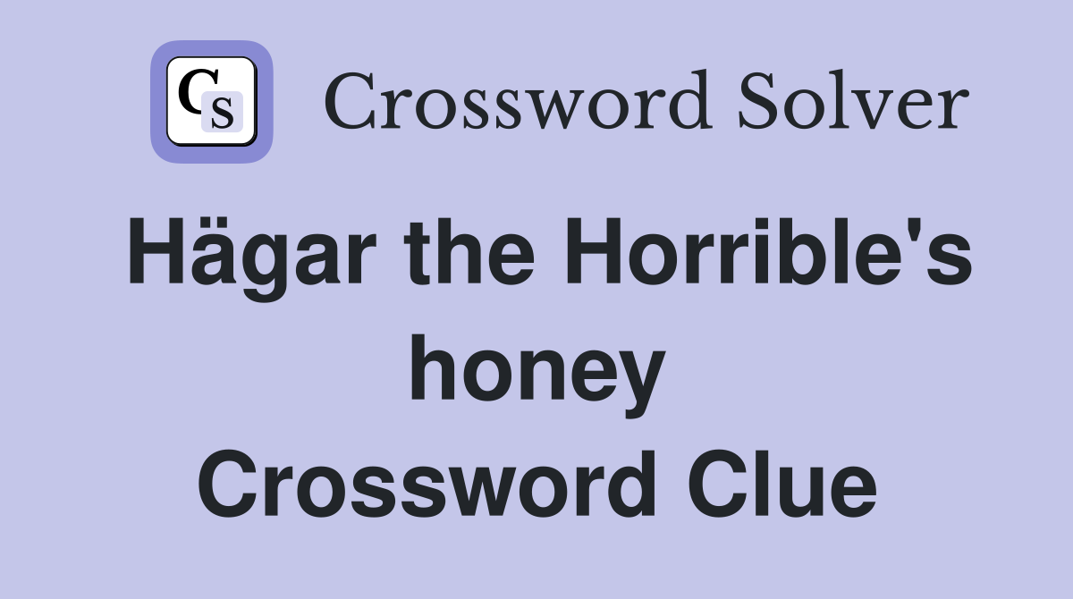 Hägar the Horrible's honey Crossword Clue