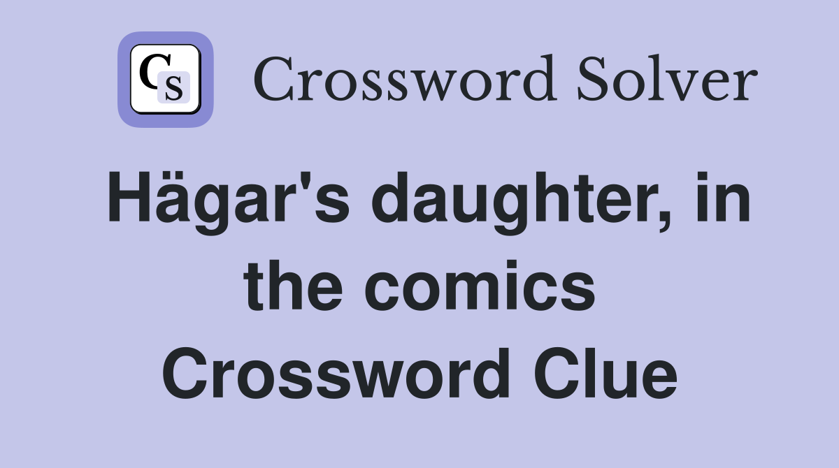 Hägar's daughter, in the comics Crossword Clue