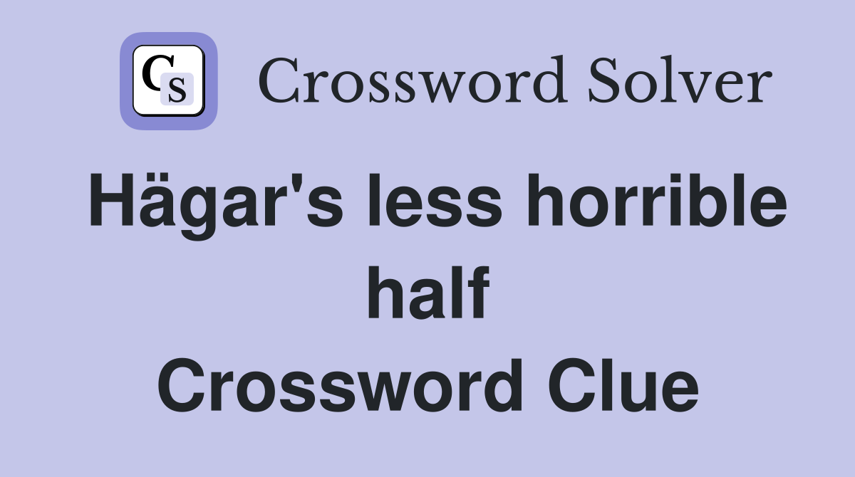 Hägar's less horrible half Crossword Clue