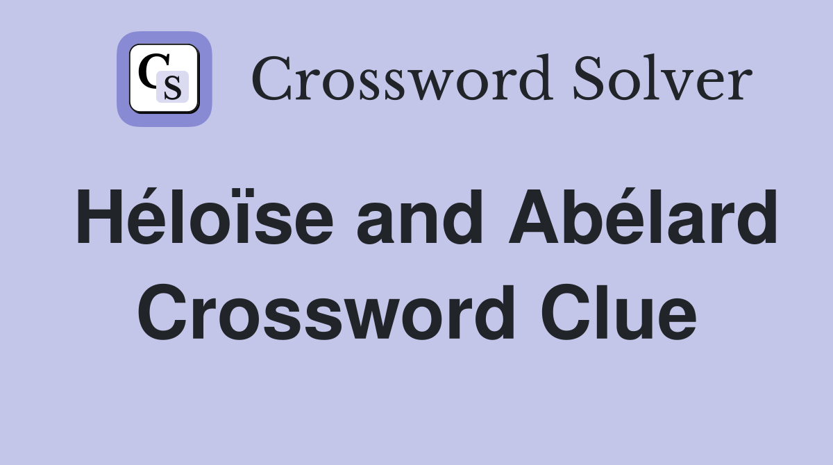 Héloïse and Abélard Crossword Clue