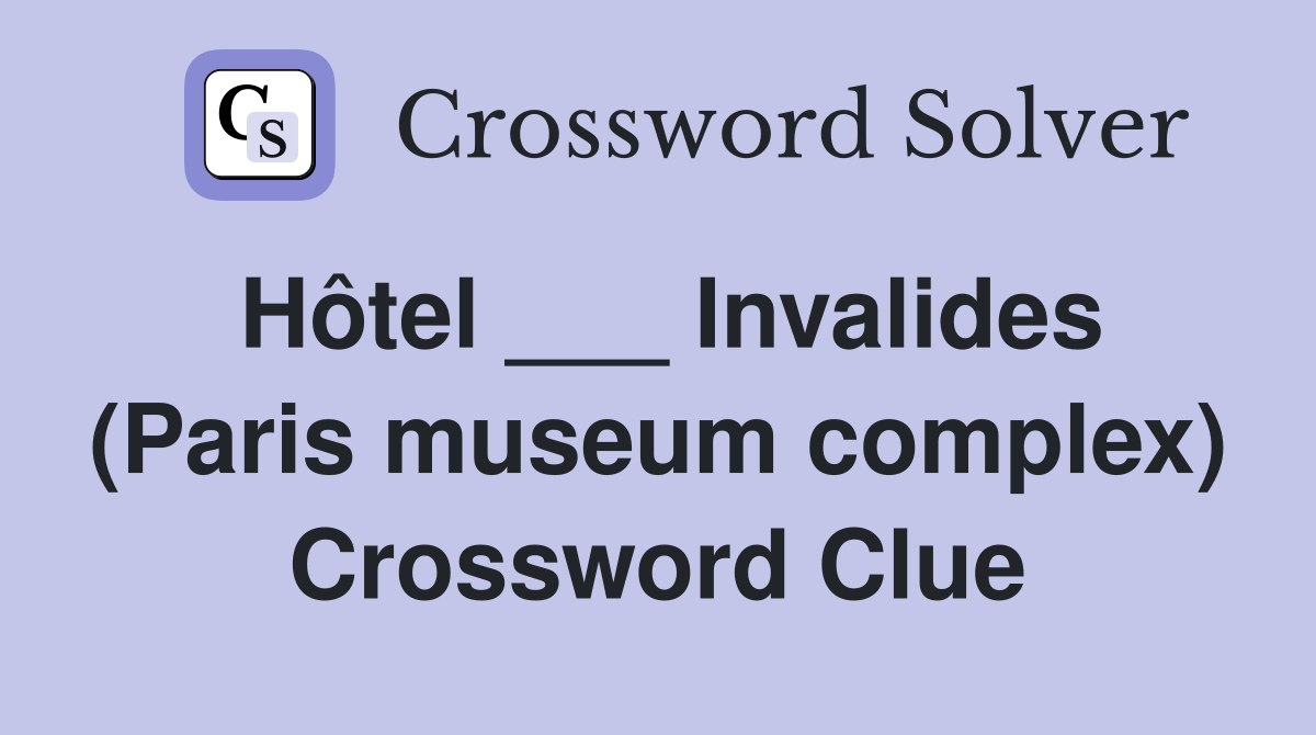 Hôtel ___ Invalides (Paris museum complex) Crossword Clue