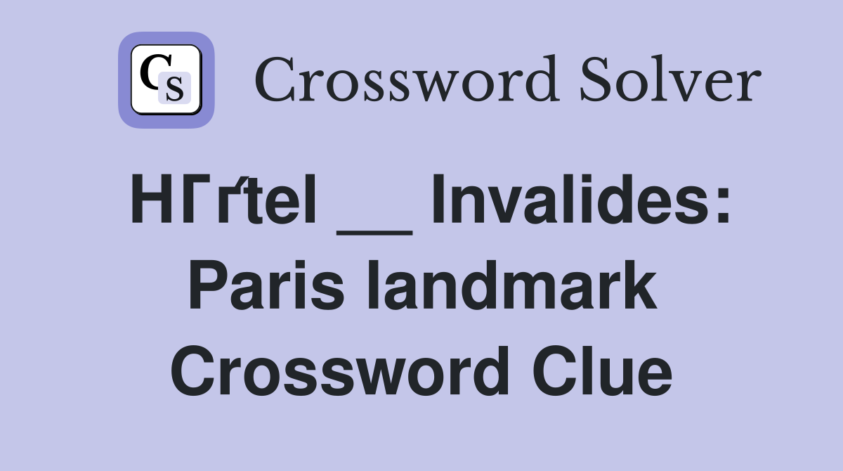 HГґtel __ Invalides: Paris landmark Crossword Clue