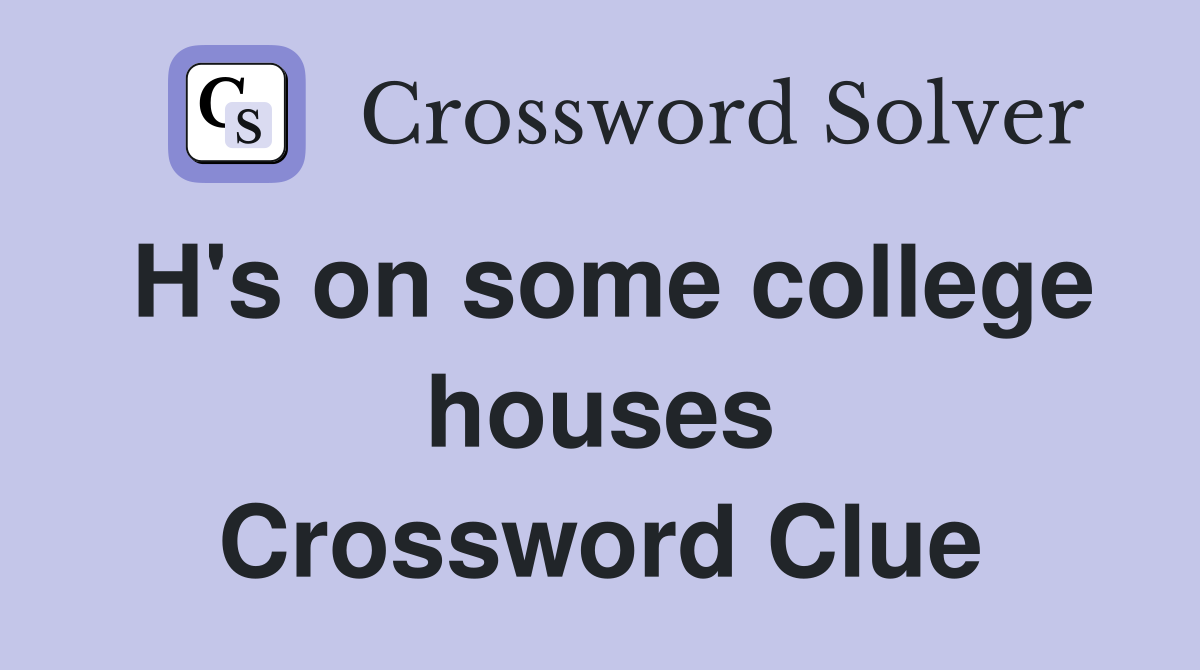 H's on some college houses Crossword Clue
