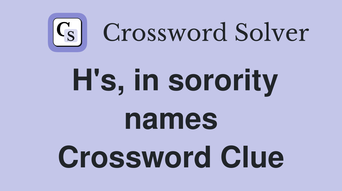 H's, in sorority names Crossword Clue