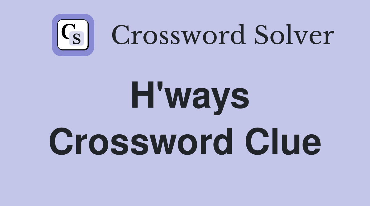 H'ways Crossword Clue