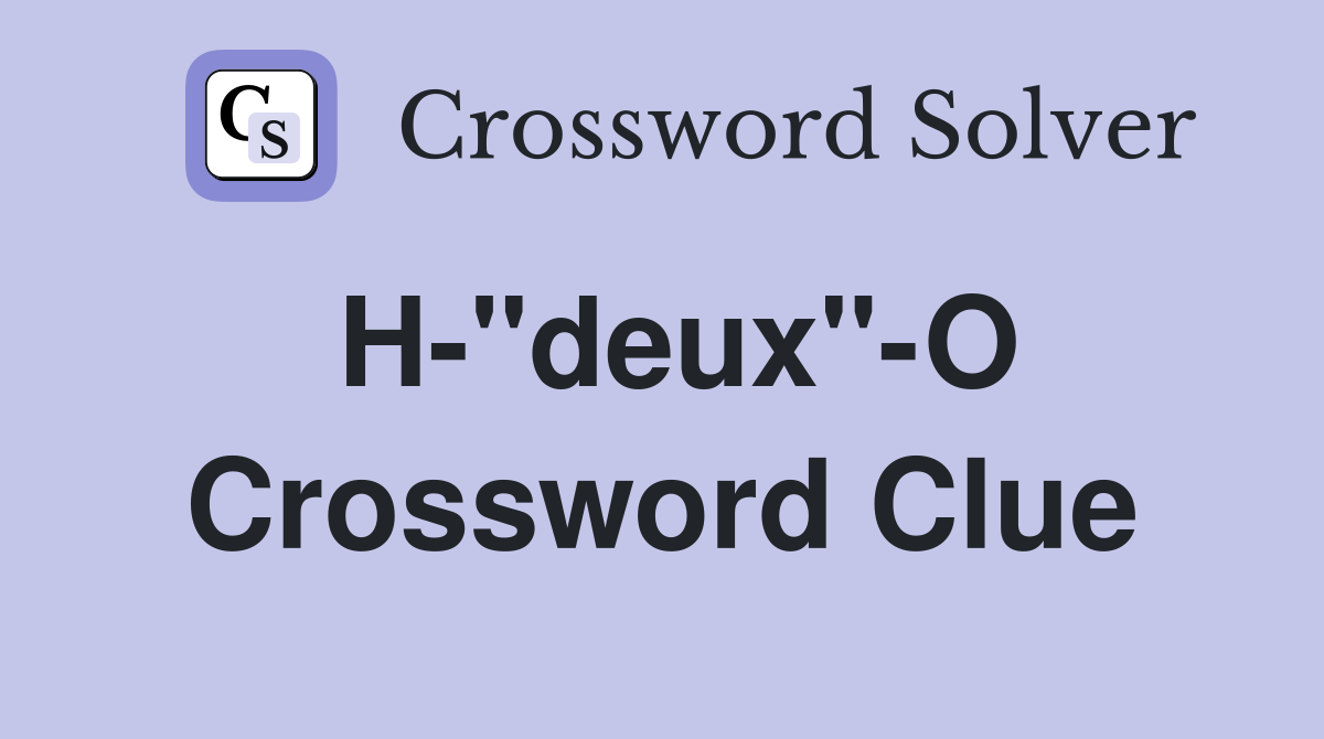 H-"deux"-O Crossword Clue