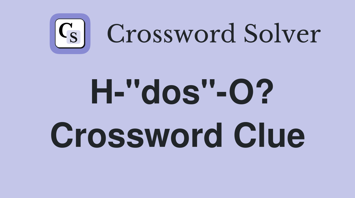 H-"dos"-O? Crossword Clue
