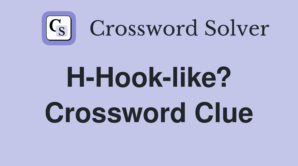 H-Hook-like?  Crossword Clue
