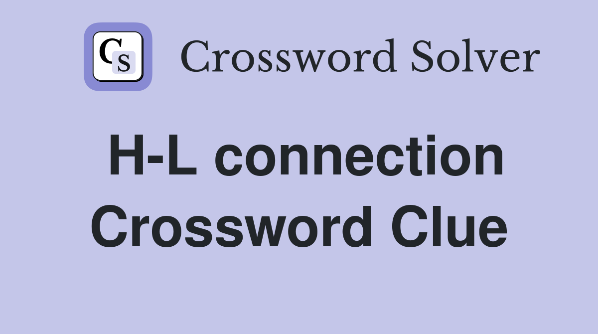 H-L connection Crossword Clue