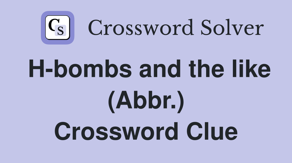 H-bombs and the like (Abbr.) Crossword Clue