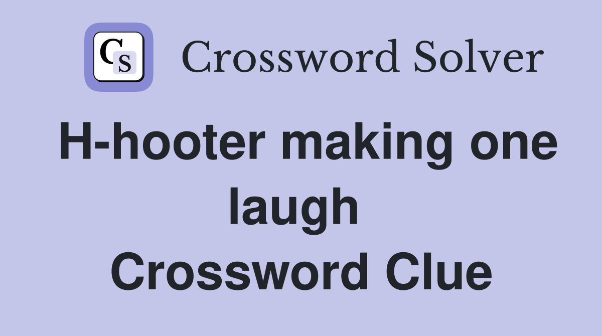 H-hooter making one laugh  Crossword Clue