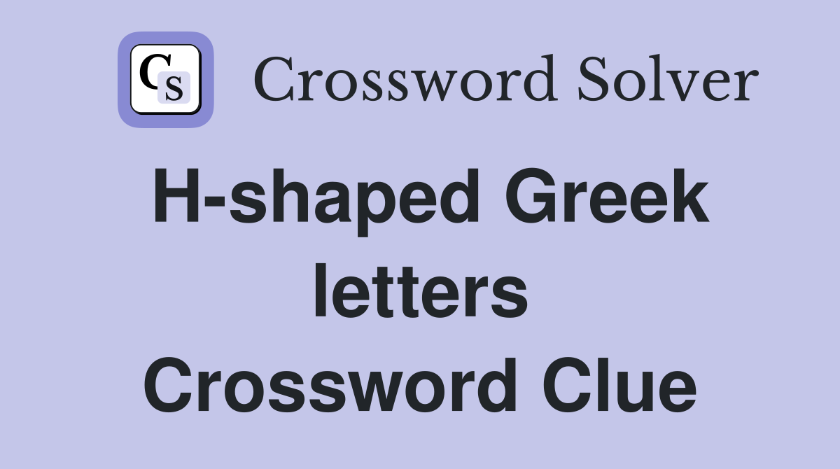 H-shaped Greek letters Crossword Clue