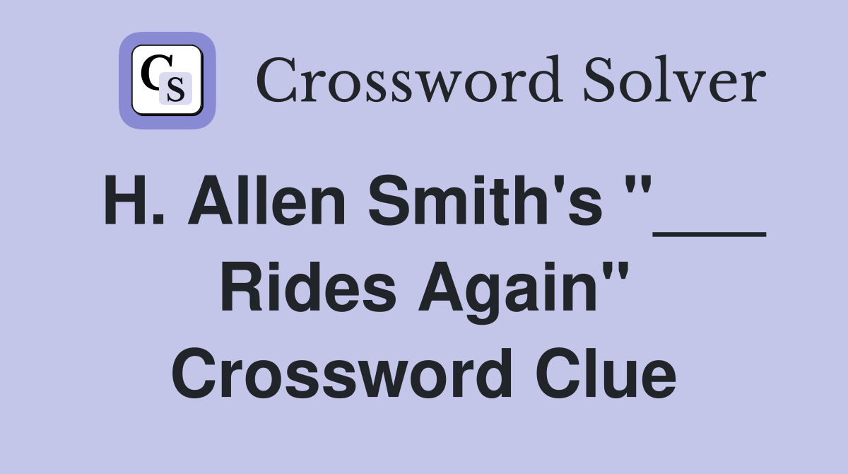 H. Allen Smith's "___ Rides Again" Crossword Clue