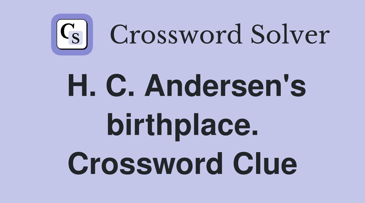 H. C. Andersen's birthplace. Crossword Clue
