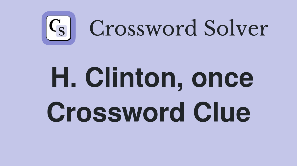 H. Clinton, once Crossword Clue