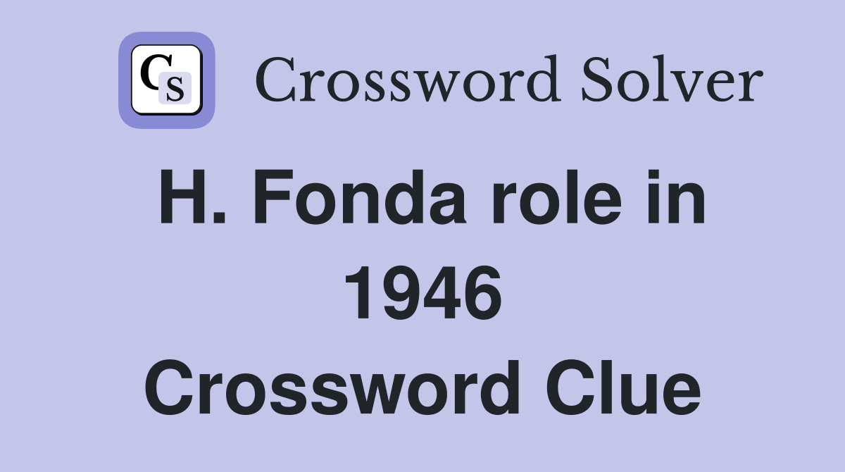 H. Fonda role in 1946 Crossword Clue