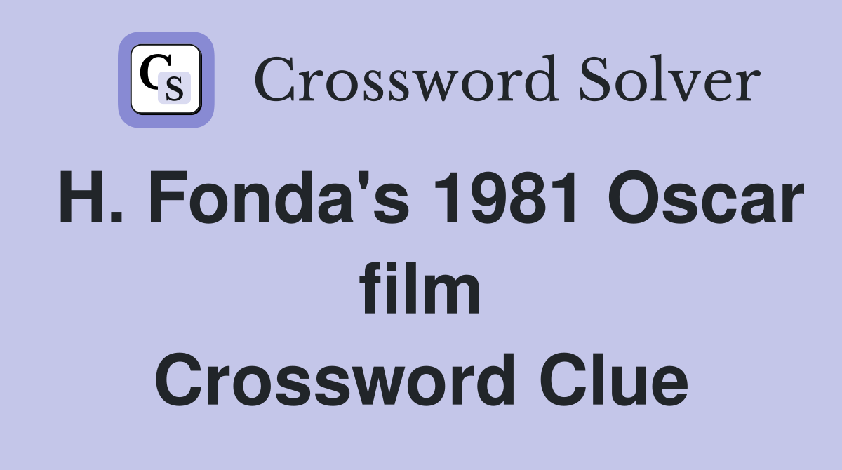 H. Fonda's 1981 Oscar film Crossword Clue