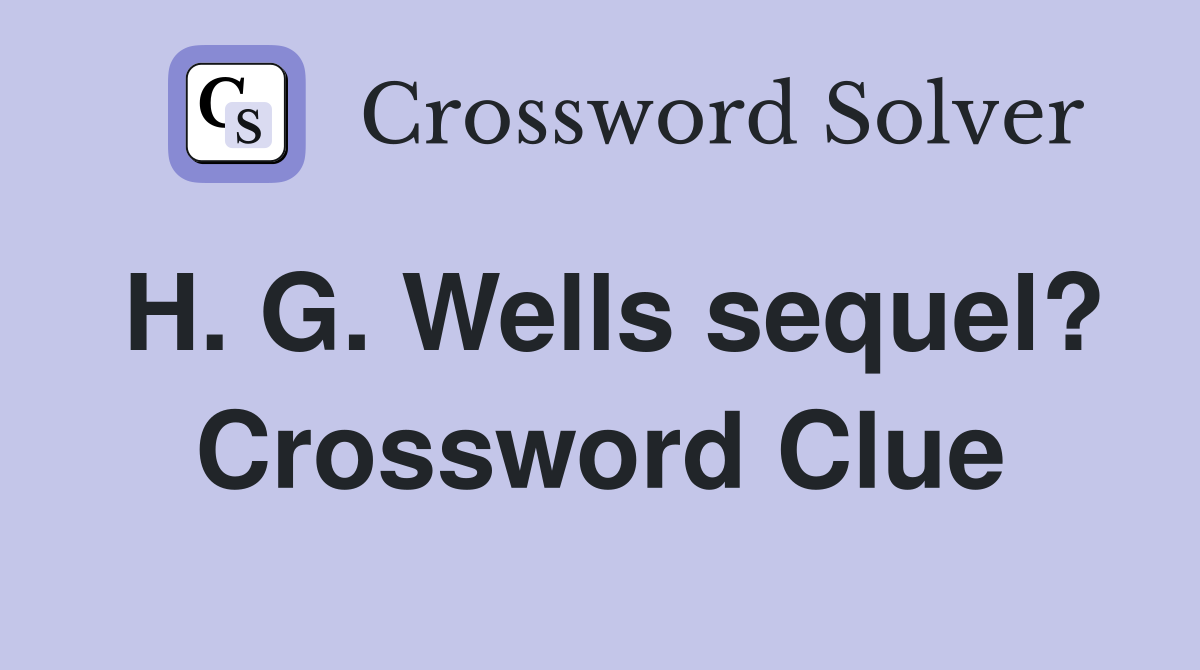 H. G. Wells sequel? Crossword Clue