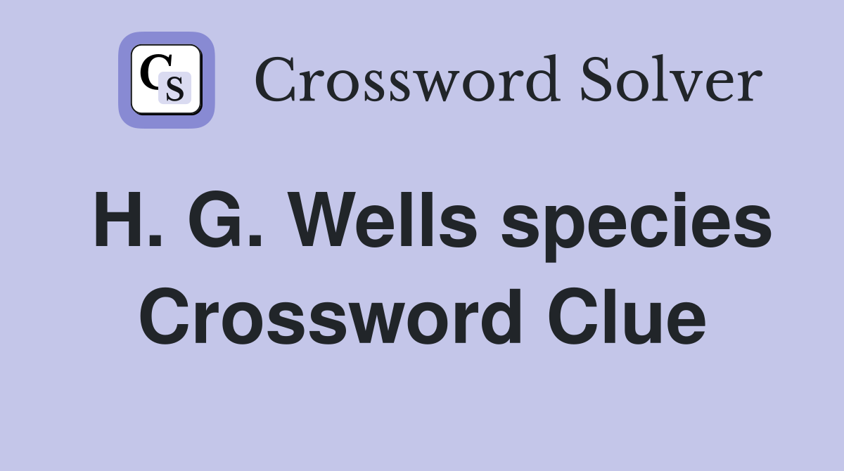 H. G. Wells species Crossword Clue