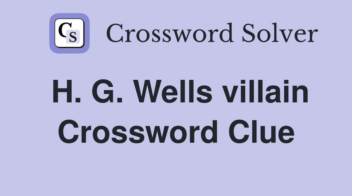 H. G. Wells villain Crossword Clue