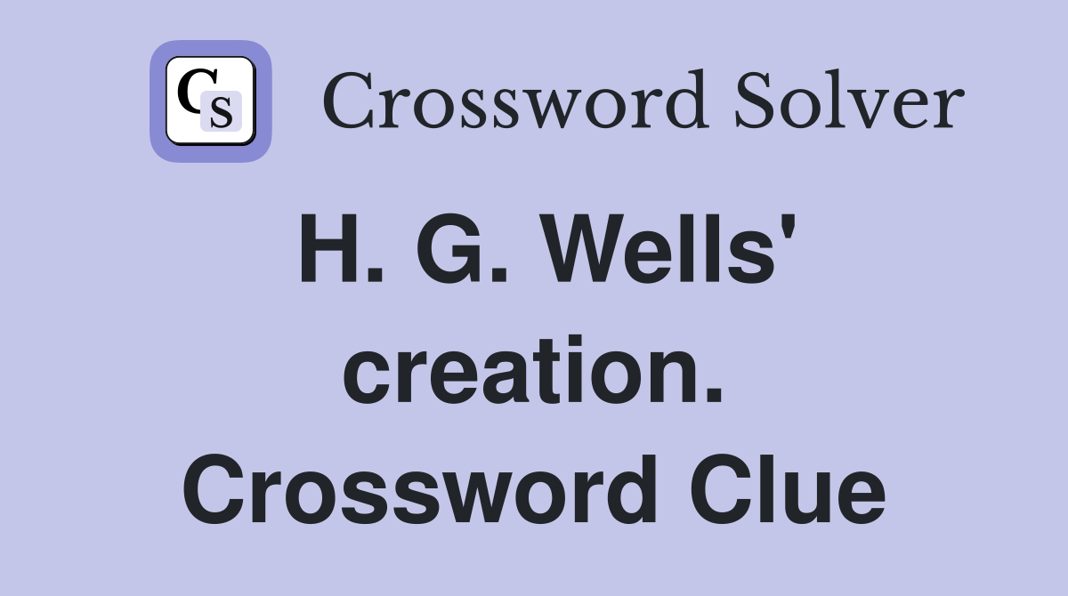 H. G. Wells' creation. Crossword Clue