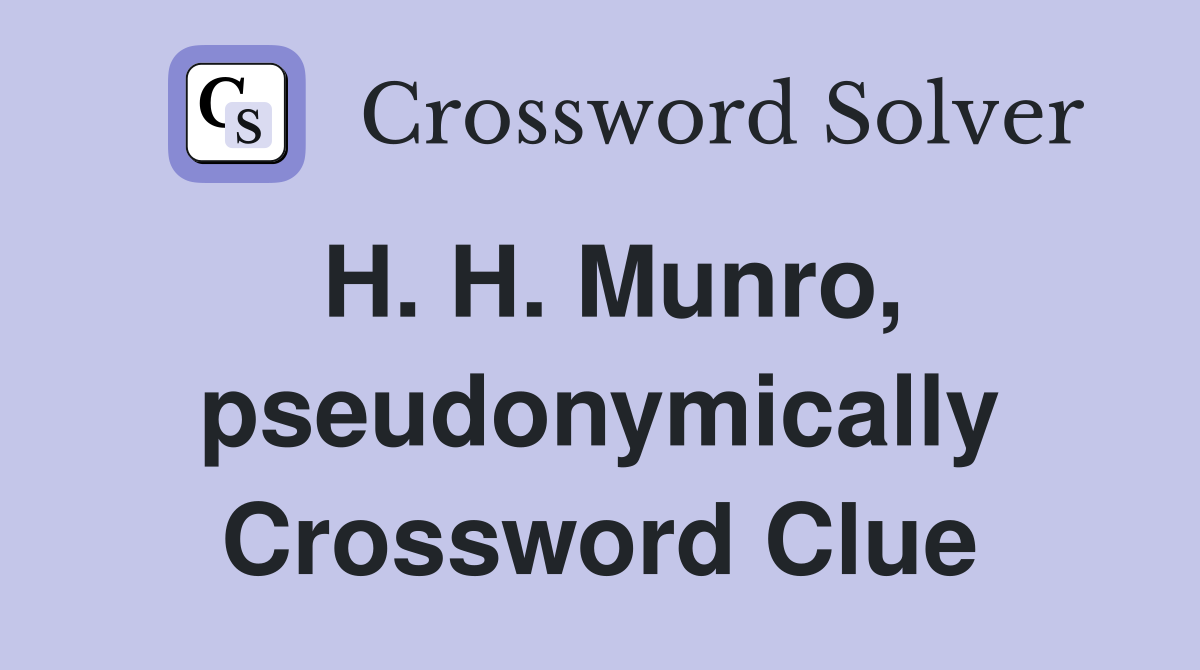 H. H. Munro, pseudonymically Crossword Clue