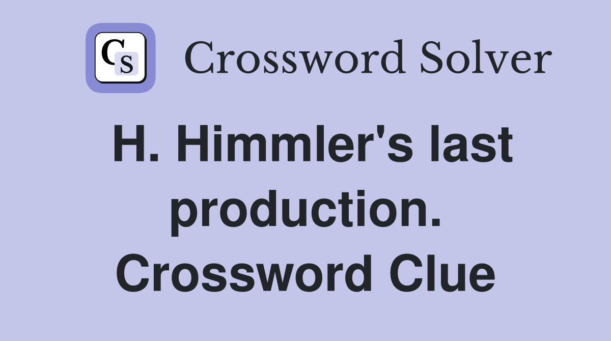 H. Himmler's last production. Crossword Clue