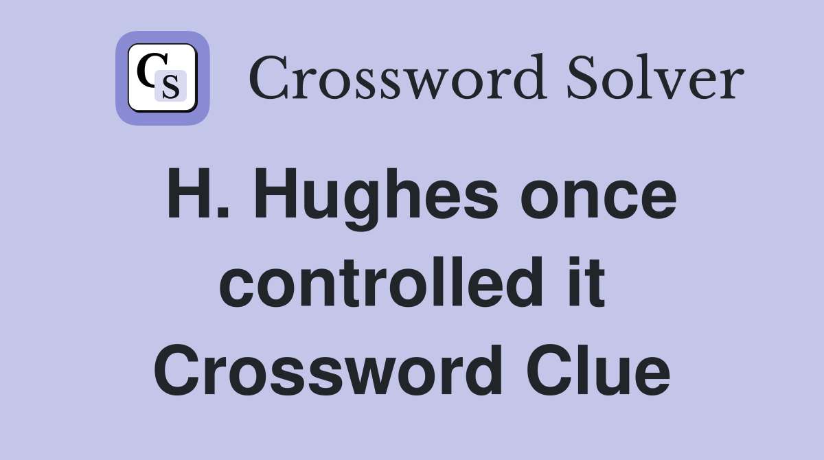 H. Hughes once controlled it Crossword Clue