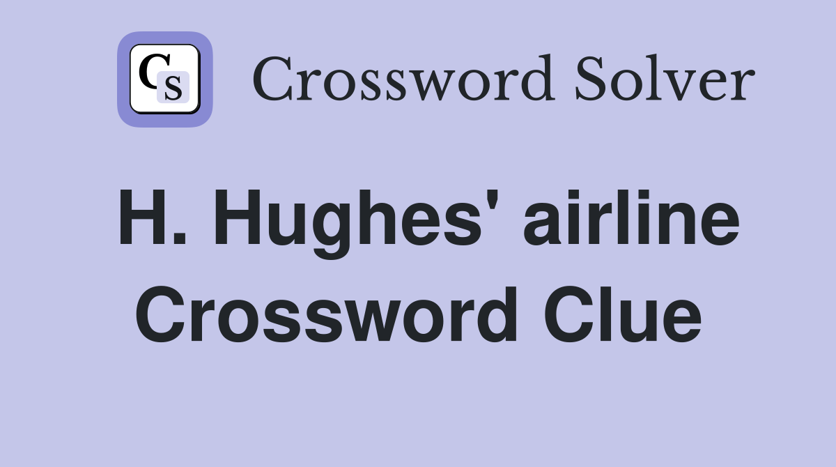 H. Hughes' airline Crossword Clue