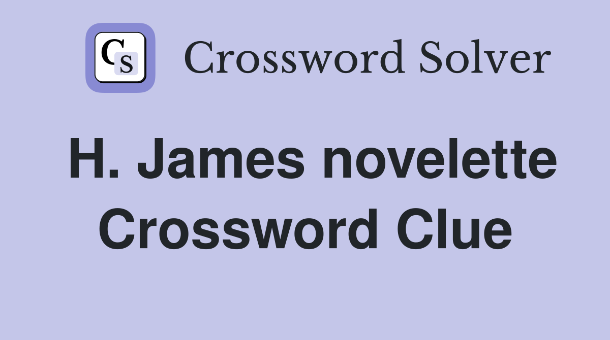H. James novelette Crossword Clue