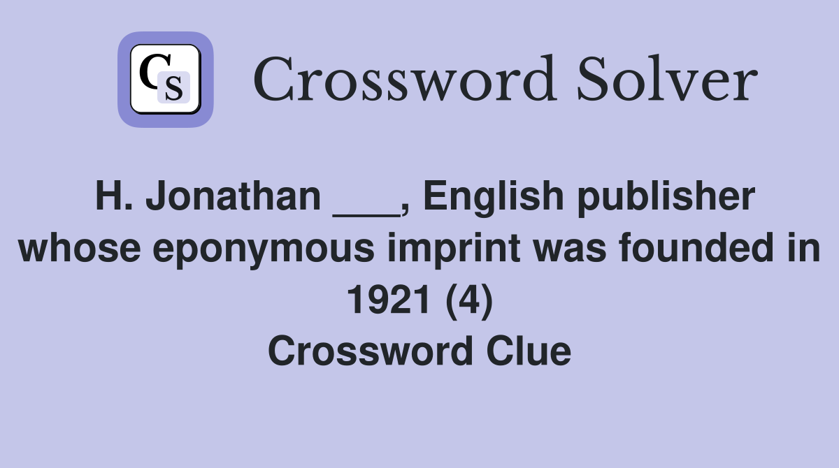 H. Jonathan ___, English publisher whose eponymous imprint was founded in 1921 (4) Crossword Clue