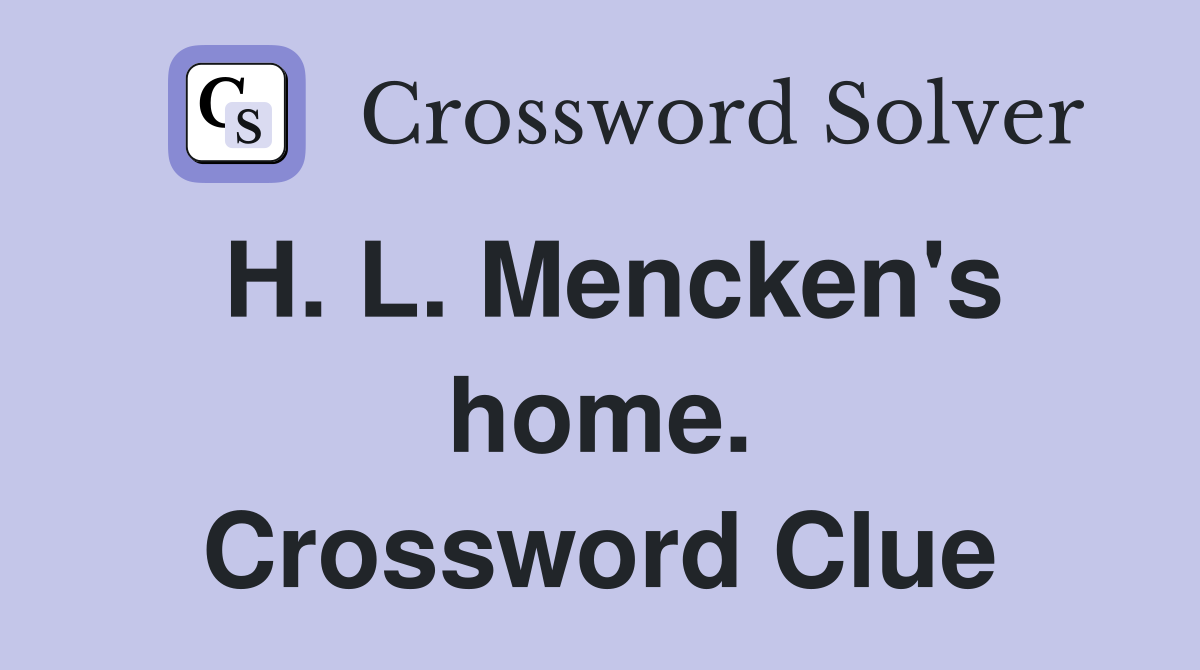 H. L. Mencken's home. Crossword Clue