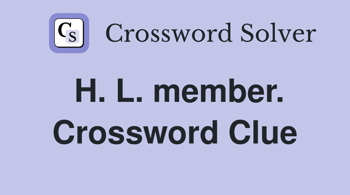 H. L. member. Crossword Clue