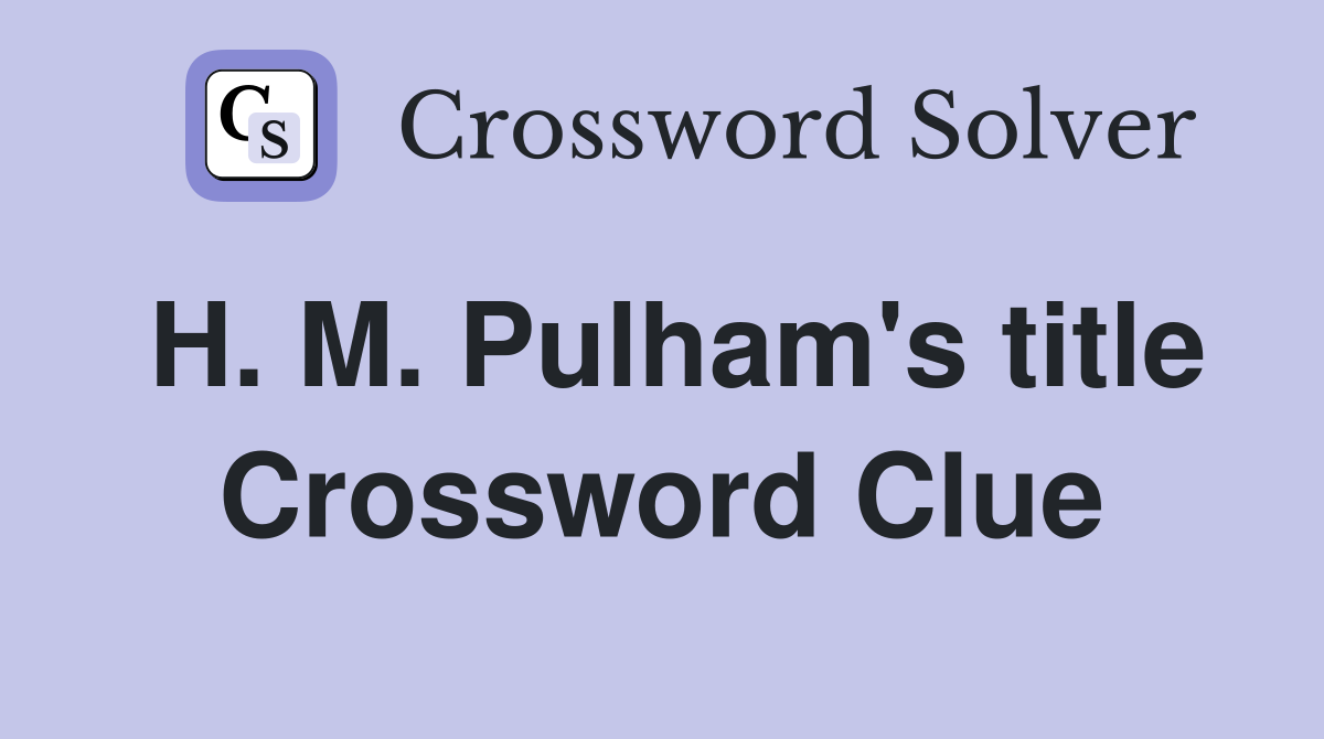 H. M. Pulham's title Crossword Clue