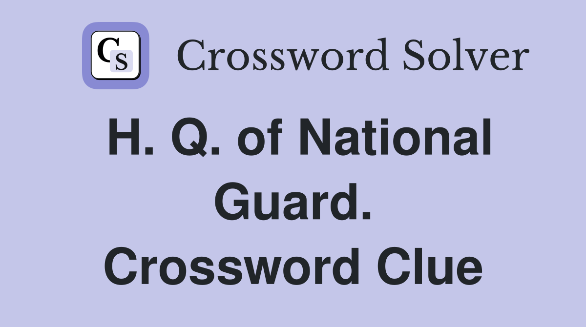 H. Q. of National Guard. Crossword Clue
