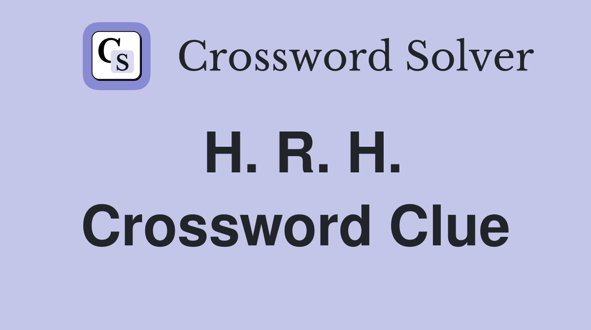 H. R. H. Crossword Clue