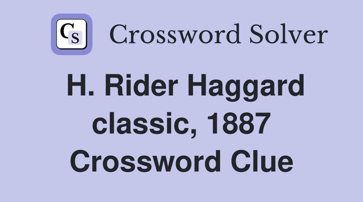 H. Rider Haggard classic, 1887 Crossword Clue