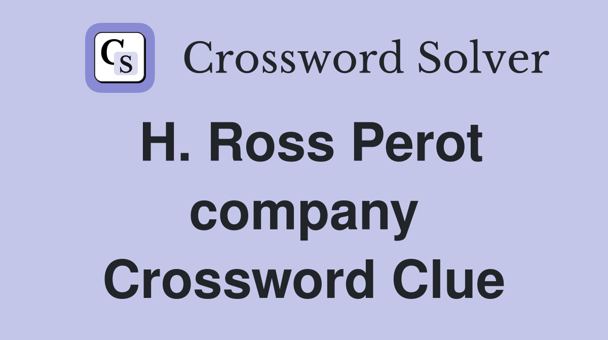 H. Ross Perot company Crossword Clue