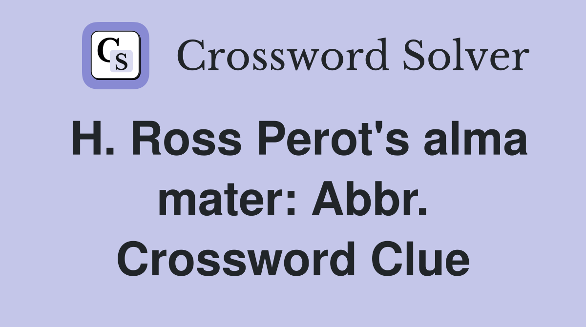 H. Ross Perot's alma mater: Abbr. Crossword Clue