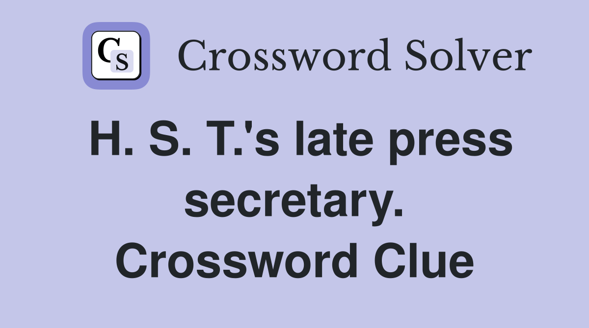 H. S. T.'s late press secretary. Crossword Clue