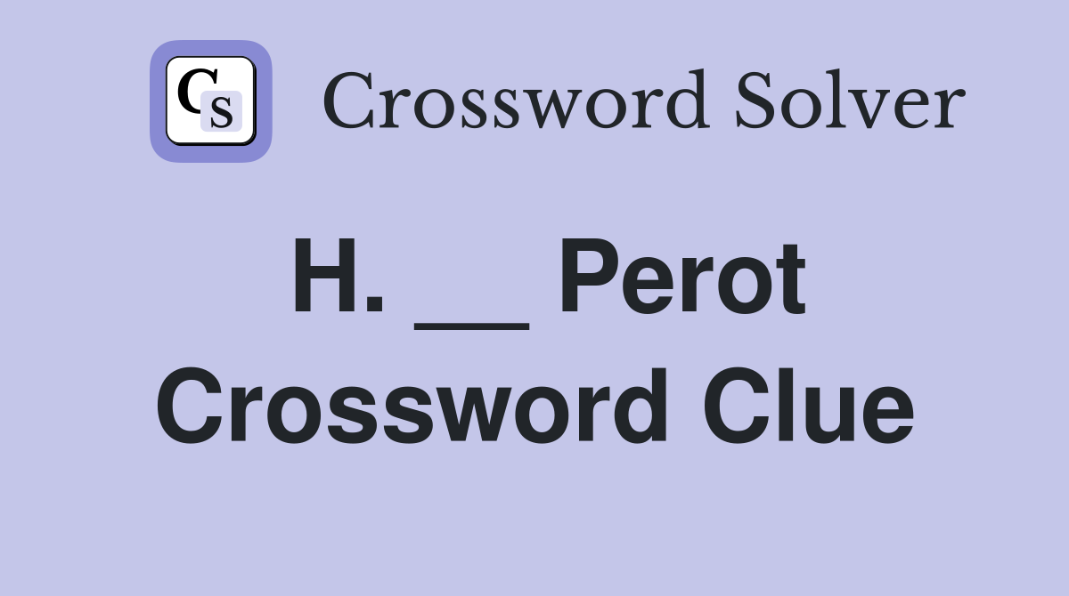 H. __ Perot Crossword Clue