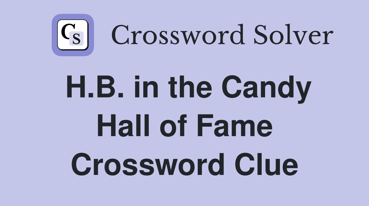 H.B. in the Candy Hall of Fame Crossword Clue