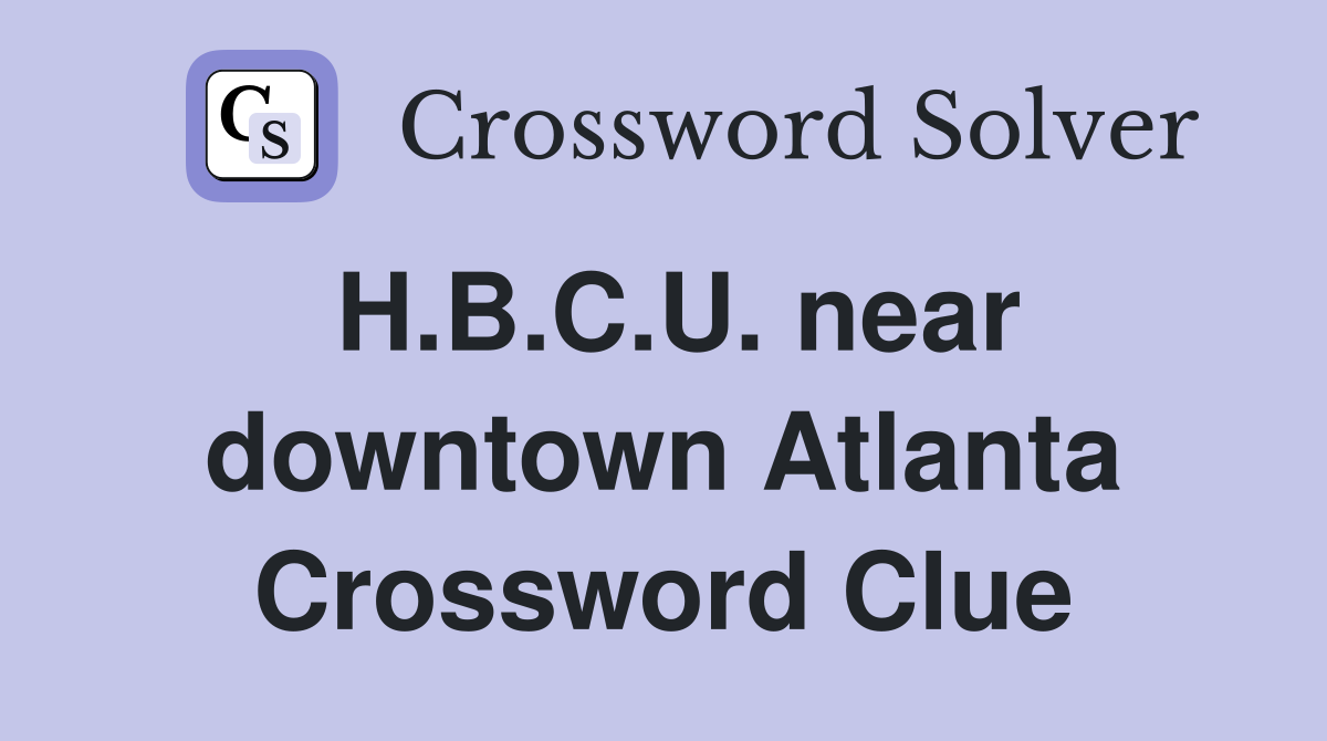 H.B.C.U. near downtown Atlanta Crossword Clue